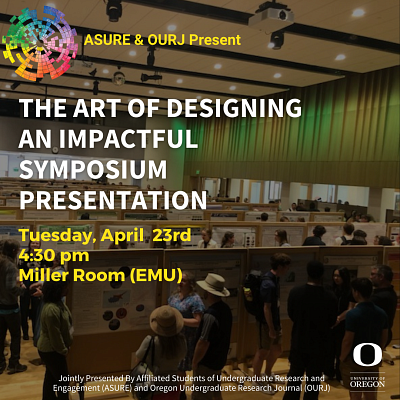 The Art of Designing an Impactful Symposium Presentation April 23rd. 4:30 pm in the EMU Miller Room